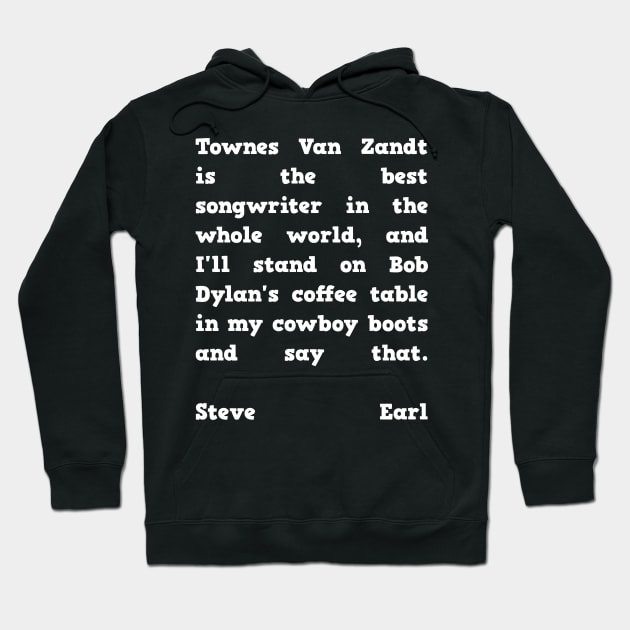 Steve Earl Quote Townes Van Zandt Hoodie by BubbleMench